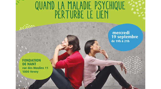 19 septembre 19h à Vevey: quand la maladie psychique perturbe le lien