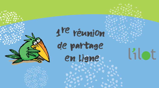 Lundi 6 avril à 20h, 1re réunion de partage en ligne!